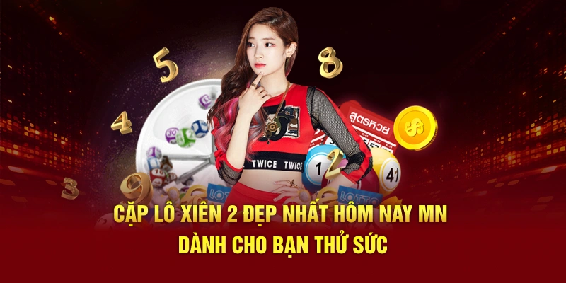 Cặp Lô Xiên 2 Đẹp Nhất Hôm Nay MN