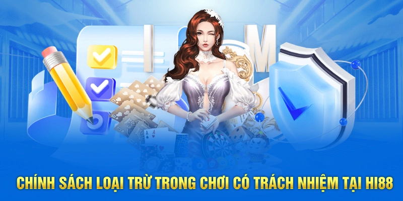 Chính sách loại trừ trong chơi có trách nhiệm tại Hi88