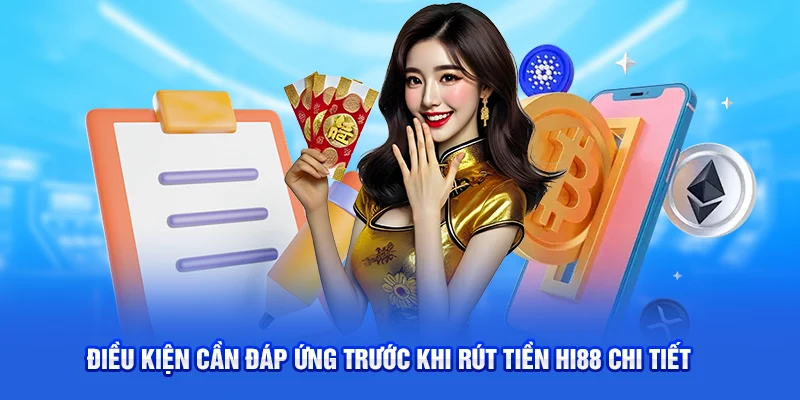 Điều kiện cần đáp ứng trước khi rút tiền Hi88 chi tiết