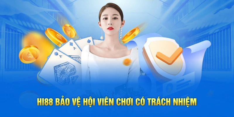 Hi88 bảo vệ hội viên chơi có trách nhiệm