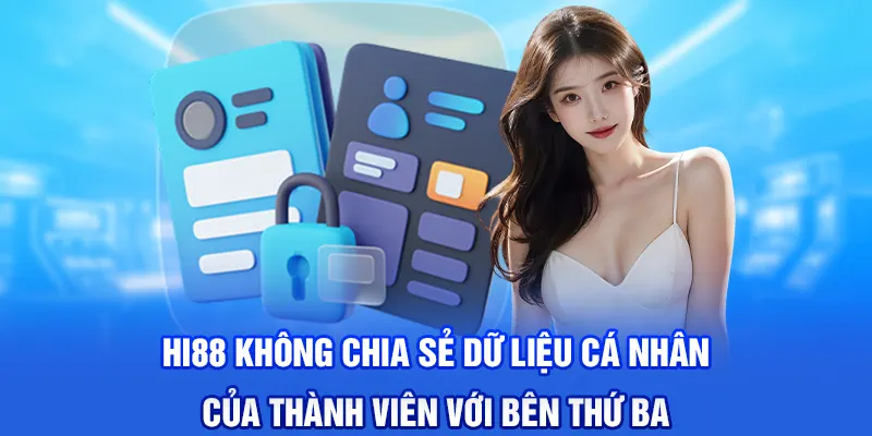 Hi88 không chia sẻ dữ liệu cá nhân của thành viên với bên thứ ba