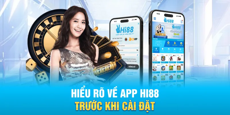 Hiểu rõ về app Hi88 trước khi cài đặt