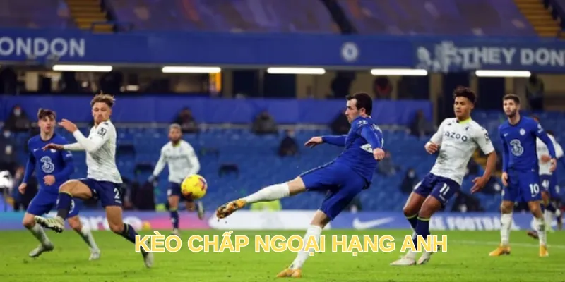 Kèo Chấp Ngoại Hạng Anh - Mẹo Đặt Cược Thành Công Tại Hi88