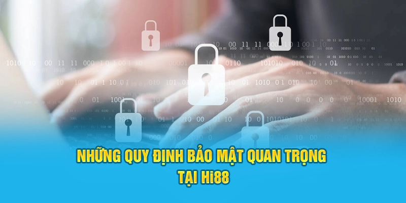 Những quy tắc bảo mật quan trọng tại Hi88