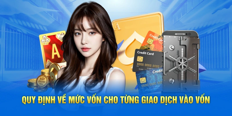 Quy định về mức vốn cho từng giao dịch vào vốn