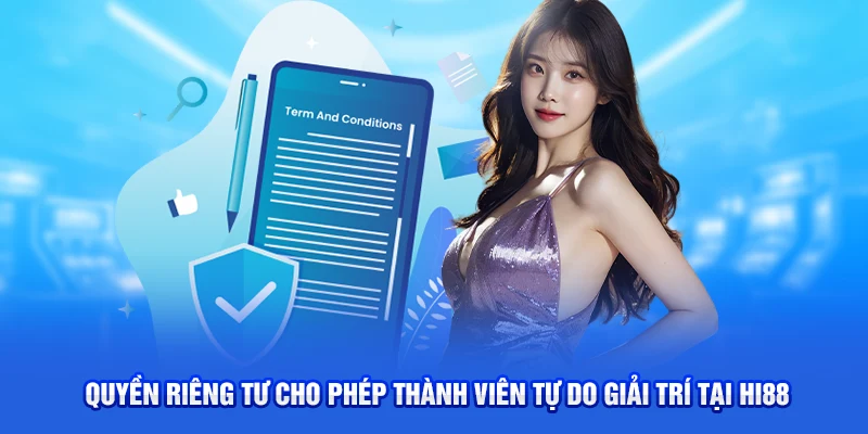 Quyền riêng tư cho phép thành viên tự do giải trí tại Hi88