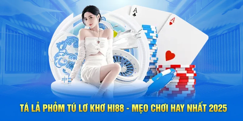 Tá Lả Phỏm Tú Lơ Khơ HI88 - Mẹo Chơi Hay Nhất 2025