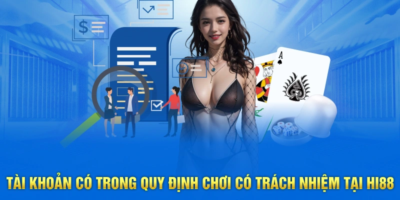 Tài khoản có trong quy định chơi có trách nhiệm tại Hi88