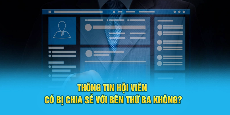 Hi88 có chia sẻ dữ liệu thành viên với bên thứ ba hay không?