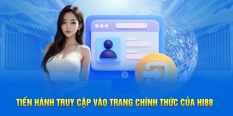 Tiến hành truy cập vào trang chính thức của Hi88 