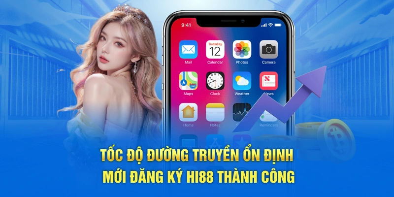 Tốc độ đường truyền ổn định mới đăng ký Hi88 thành công 