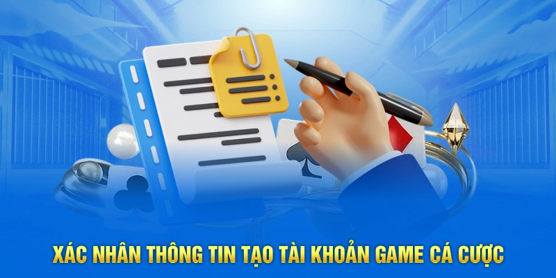 Xác nhận thông tin tạo tài khoản game cá cược 